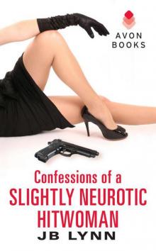 Confessions of a Slightly Neurotic Hitwoman Confessions of a Slightly Neurotic Hitwoman