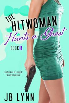 The Hitwoman Hunts a Ghost (Confessions of a Slightly Neurotic Hitwoman) The Hitwoman Hunts a Ghost (Confessions of a Slightly Neurotic Hitwoman)