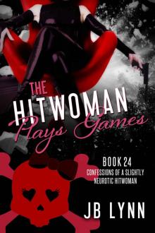 The Hitwoman Plays Games (Confessions of a Slightly Neurotic Hitwoman Book 24) The Hitwoman Plays Games (Confessions of a Slightly Neurotic Hitwoman Book 24)