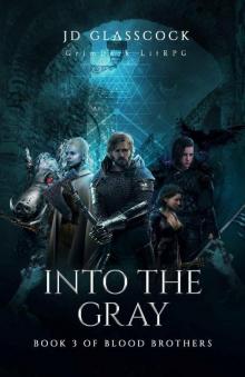 Into the Gray -- GrimDark LitRPG (Book 3 of Blood Brothers)