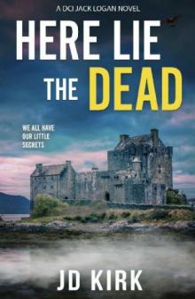 Here Lie the Dead: A Scottish Crime Thriller (DCI Logan Crime Thrillers Book 15)