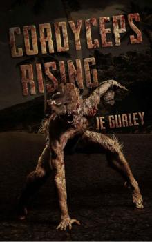 Cordyceps Rising: A Post Apocalyptic Thriller Cordyceps Rising: A Post Apocalyptic Thriller