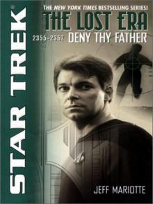 STAR TREK: The Lost Era - 2355-2357 - Deny Thy Father STAR TREK: The Lost Era - 2355-2357 - Deny Thy Father