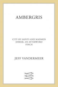 Ambergris: City of Saints and Madmen ; Shriek ; Finch Ambergris: City of Saints and Madmen ; Shriek ; Finch