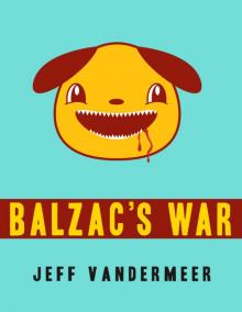 Balzac's War: A Tale of Veniss Underground Balzac's War: A Tale of Veniss Underground