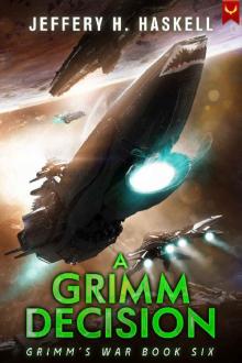 A Grimm Decision: A Military Sci-Fi Series (Grimm's War Book 6) A Grimm Decision: A Military Sci-Fi Series (Grimm's War Book 6)