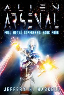 Alien Arsenal (Full Metal Superhero Book 4) Alien Arsenal (Full Metal Superhero Book 4)
