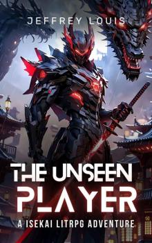 The Unseen Player: A Isekai LitRPG Adventure The Unseen Player: A Isekai LitRPG Adventure