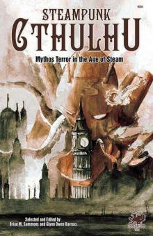 Steampunk Cthulhu: Mythos Terror in the Age of Steam Steampunk Cthulhu: Mythos Terror in the Age of Steam
