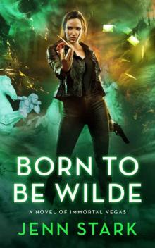 Born To Be Wilde: Immortal Vegas, Book 3 Born To Be Wilde: Immortal Vegas, Book 3