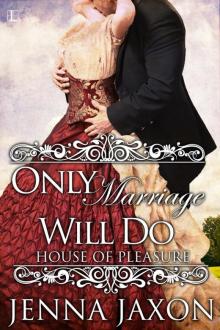 Only Marriage Will Do Only Marriage Will Do