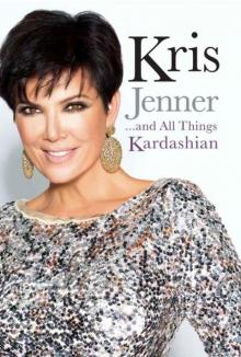 Kris Jenner . . . And All Things Kardashian