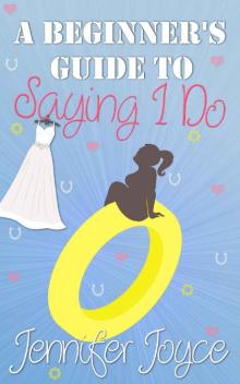 A Beginner's Guide To Saying I Do: A laugh-out-loud romantic comedy