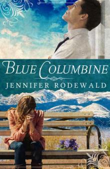 Blue Columbine: A Contemporary Christian Novel (Grace Revealed Book 1)