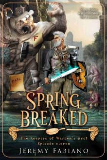 Spring Breaked: The Keepers of Warden's Rest - Episode 11 (The Keepers of Warden's Rest Miniseries)