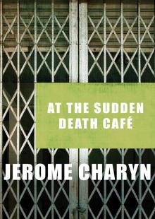 At the Sudden Death Café At the Sudden Death Café