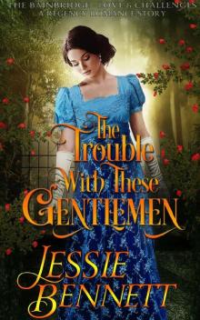 The Trouble With These Gentlemen (The BainBridge - Love & Challenges) (The Regency Romance Story)