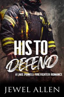 His to Defend (Lake Powell Firefighter Romance Book 2)