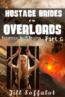 Hostage Brides of the Overlords Part 5: (Futuristic Sci Fi Erotica) (Hostage Bride of the Overlords)