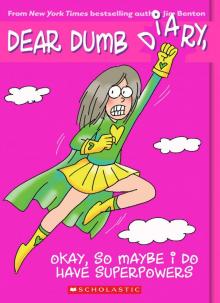 Dear Dumb Diary #11: Okay, So Maybe I Do Have Superpowers Dear Dumb Diary #11: Okay, So Maybe I Do Have Superpowers