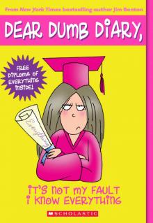 Dear Dumb Diary #8: It's Not My Fault I Know Everything Dear Dumb Diary #8: It's Not My Fault I Know Everything