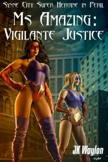 Ms Amazing: Vigilante Justice (Synne City Super Heroine in Peril) (Synne City Super Heroines in Peril Series)