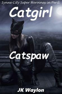 Catgirl: Catspaw (Synne City Super Heroines in Peril Series Book 21)