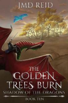 The Golden Trees Burn (Shadow of the Dragons Book 10)