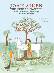 The Serial Garden: The Complete Armitage Family Stories