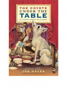 The Coyote Under the Table/El Coyote Debajo de la Mesa The Coyote Under the Table/El Coyote Debajo de la Mesa