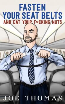 Fasten Your Seat Belts and Eat Your Fucking Nuts Fasten Your Seat Belts and Eat Your Fucking Nuts