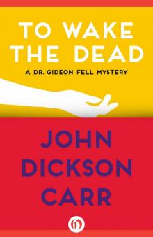 To Wake the Dead (Dr. Gideon Fell series Book 9) To Wake the Dead (Dr. Gideon Fell series Book 9)