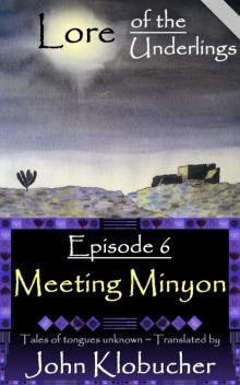 Lore of the Underlings: Episode 6 ~ Meeting Minyon Lore of the Underlings: Episode 6 ~ Meeting Minyon