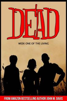 The Dead Series (Book 1): Week One of the Living The Dead Series (Book 1): Week One of the Living