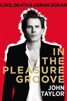 In the Pleasure Groove: Love, Death, and Duran Duran In the Pleasure Groove: Love, Death, and Duran Duran
