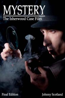 Mystery: The Isherwood Case Files (Mystery, Suspense, Crime, Murder, Detectives, Fiction, Unsolved Mysteries, Mysteries, Thriller, Intense, Drama)