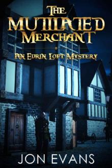 The Mutilated Merchant (The Edrin Loft Mysteries Book 1)