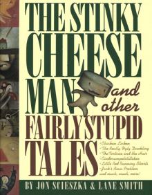 The Stinky Cheese Man and Other Fairly Stupid Tales The Stinky Cheese Man and Other Fairly Stupid Tales