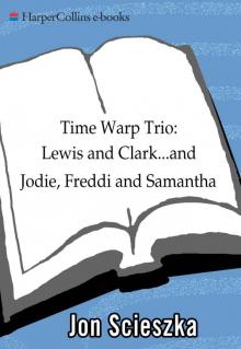 Time Warp Trio: Lewis and Clark...and Jodie, Freddi, and Samantha Time Warp Trio: Lewis and Clark...and Jodie, Freddi, and Samantha