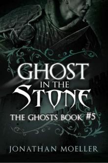Jonathan Moeller - The Ghosts 05 - Ghost in the Stone
