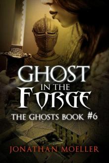 Jonathan Moeller - The Ghosts 06 - Ghost in the Forge Jonathan Moeller - The Ghosts 06 - Ghost in the Forge