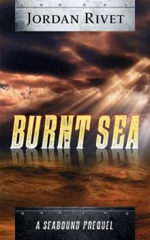 Burnt Sea: A Seabound Prequel (Seabound Chronicles Book 0)