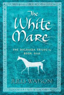The White Mare: The Dalraida Trilogy, Book One The White Mare: The Dalraida Trilogy, Book One