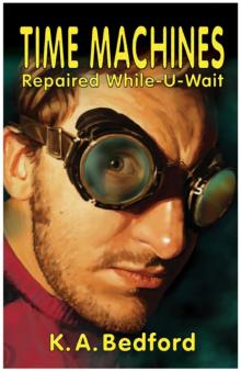 Time Machines Repaired While-U-Wait Time Machines Repaired While-U-Wait