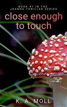 Close Enough to Touch (Joanna Book 1)