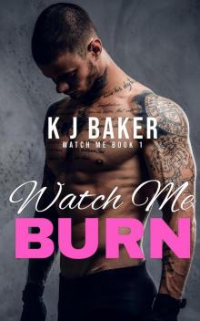 Watch Me Burn Watch Me Burn
