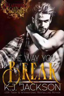 The Way You Break: Steamy Mythology Fantasy Romance (Creatures of Scales & Savagery Book 1) The Way You Break: Steamy Mythology Fantasy Romance (Creatures of Scales & Savagery Book 1)