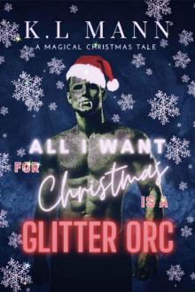 All I Want For Christmas is A Glitter Orc: A Christmas Monster Novella