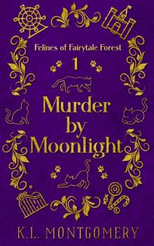 Murder by Moonlight (Felines of Fairytale Forest Book 1)