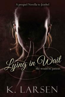 Lying in Wait: A Companion Novella to Jezebel Lying in Wait: A Companion Novella to Jezebel
